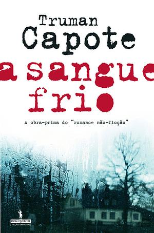 A sangue-frio: narração verídica de um quádruplo assassínio e suas consequências by Truman Capote