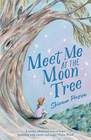 Meet Me at the Moon Tree by Shivaun Plozza