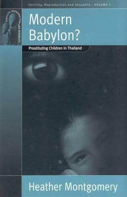 Modern Babylon?: Prostituting Children in Thailand by Heather Montgomery