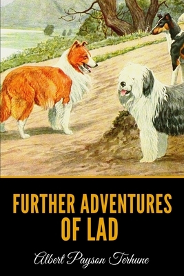Further Adventures Of Lad by Albert Payson Terhune