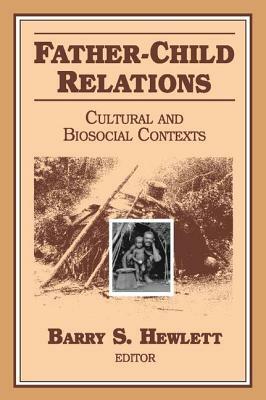 Father-Child Relations: Cultural and Biosocial Contexts by 