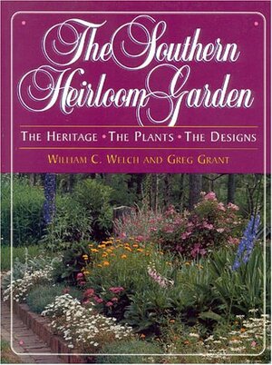 The Southern Heirloom Garden by William C. Welch, Nancy Volkman, Hilary Somerville Irvin