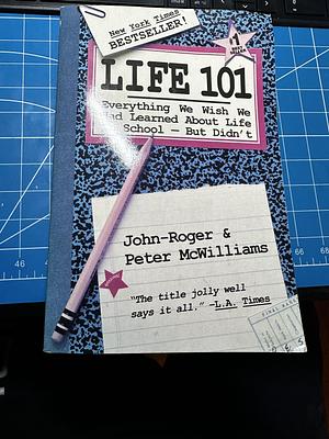 Life 101: Everything We Wish We Had Learned about Life in School-- But Didn't by John-Roger McWilliams, Peter McWilliams