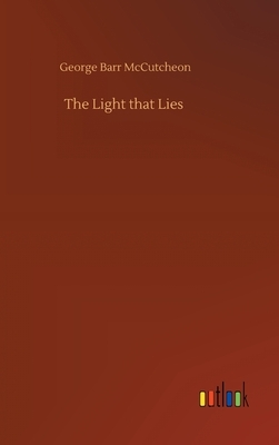 The Light that Lies by George Barr McCutcheon