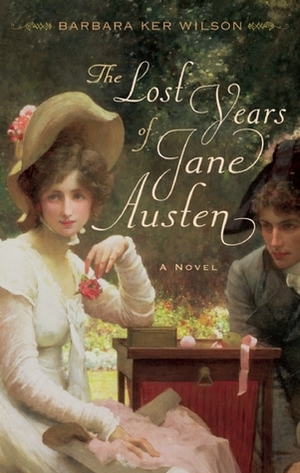 The Lost Years of Jane Austen by Barbara Ker Wilson, Ulysses Press