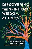 Discovering the Spiritual Wisdom of Trees by Leah Rampy, Beth Norcross