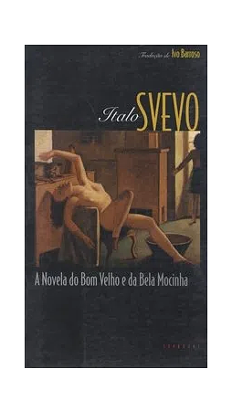 A Novela do Bom Velho e da Bela Mocinha by Italo Svevo, Ivo Barroso