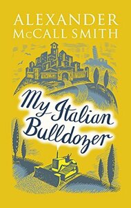 My Italian Bulldozer by Alexander McCall Smith