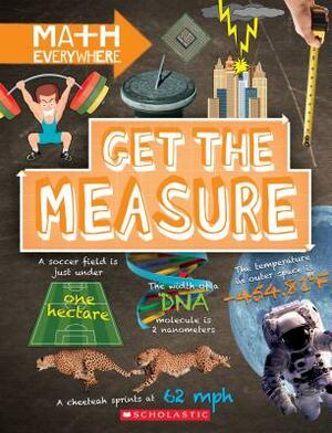 Get the Measure: Units and Measurements (Math Everywhere) by Rob Colson