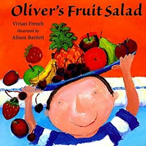 Oliver's Fruit Salad by Alison Bartlett, Vivian French