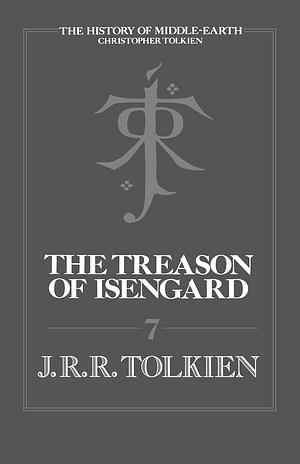 The Treason of Isengard: The History of the Lord of the Rings, Part 2 by J.R.R. Tolkien, Christopher Tolkien