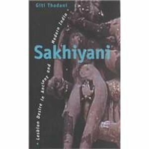 Sakhiyani: Lesbian Desire in Ancient and Modern India by Giti Thadani