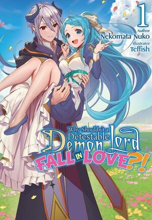 Why Shouldn't a Detestable Demon Lord Fall in Love?! Vol. 1 by Nekomata Nuko