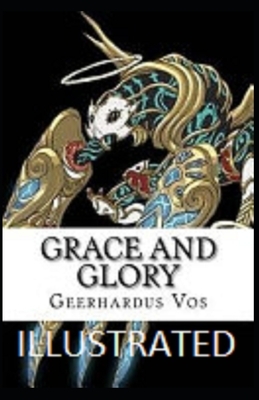 Grace and Glory Illustrated by Geerhardus Vos