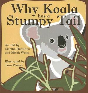 Why Koala Has a Stumpy Tail by Martha Hamilton, Mitch Weiss