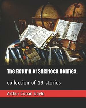 The Return of Sherlock Holmes.: Collection of 13 Stories by Arthur Conan Doyle