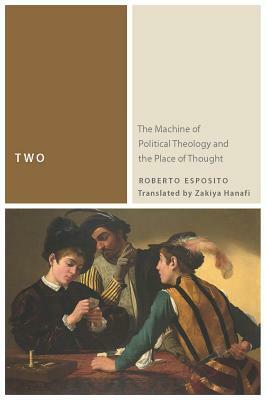 Two: The Machine of Political Theology and the Place of Thought by Roberto Esposito