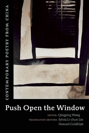 Push Open the Window: Contemporary Poetry from China by Qingping Wang, Howard Goldblatt, Sylvia Li-chun Lin