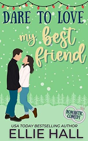 Dare to Love My Best Friend by Ellie Hall