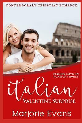 Italian Valentine Surprise: Contemporary Christian Romance by Marjorie Evans