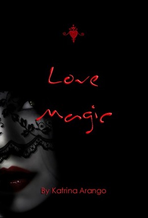 Love Magic by Katrina Arango