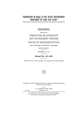 Transition in Iraq: is the State Department prepared to take the lead? by Committee on Oversight and Gove (house), United S. Congress, United States House of Representatives