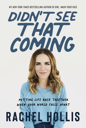 Didn't See That Coming: Putting Life Back Together When Your World Falls Apart by Rachel Hollis