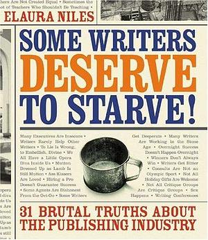 Some Writers Deserve To Starve: 31 Brutal Truths about the Publishing Industry by Elaura Niles, Elaura Niles