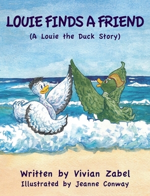 Louie Finds a Friend: A Louie the Duck Story by Vivian Zabel