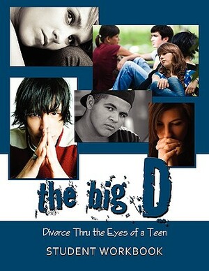 The Big D; Divorce Thru the Eyes of a Teen: Student Workbook by Krista Smith