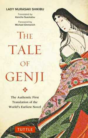 The Tale of Genji: The Authentic First Translation of the World's Earliest Novel by Michael Emmerich, Murasaki Shikibu, Kencho Suematsu