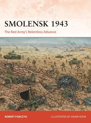 Smolensk 1943: The Red Army's Relentless Advance by Robert Forczyk