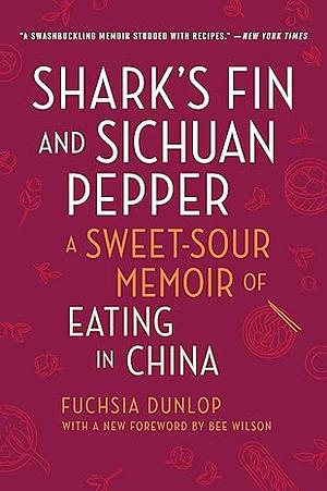 Shark's Fin and Sichuan Pepper: A sweet-sour memoir of eating in China by Fuchsia Dunlop