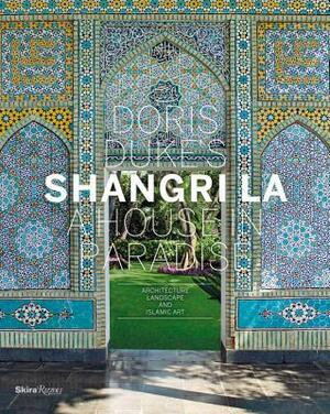 Doris Duke's Shangri-La: A House in Paradise: Architecture, Landscape, and Islamic Art by Donald Albrecht, Thomas Mellins