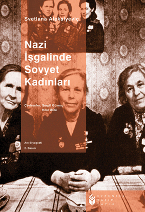 Nazi İşgalinde Sovyet Kadınları by Svetlana Alexiévich, Hilal Ünlü, S. Serpil Güvenç