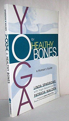 Yoga for Healthy Bones: A Woman's Guide by Linda Sparrowe