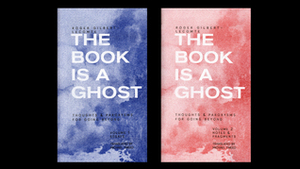 The Book is a Ghost: Thoughts and Paroxysms for Going Beyond by Roger Gilbert-Lecomte, Michael Tweed