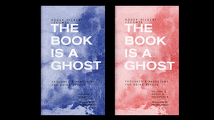 The Book is a Ghost: Thoughts and Paroxysms for Going Beyond by Michael Tweed, Roger Gilbert-Lecomte