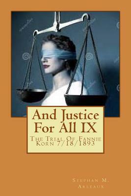 And Justice For All IX: The Trial Of Fannie Korn 7/18/1893 by Stephan M. Arleaux