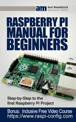 Raspberry Pi Manual for Beginners: Step-by-Step Guide to the first