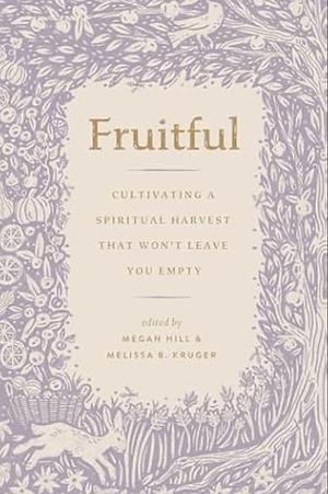 Fruitful: Cultivating a Spiritual Harvest That Won't Leave You Empty by Lydia Brownback