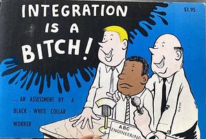 Integration is a Bitch! An Assessment by a Black, White-Collar Worker by Thomas Floyd