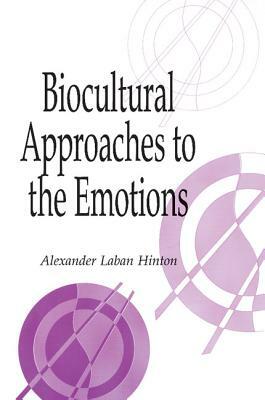 Biocultural Approaches to the Emotions by 