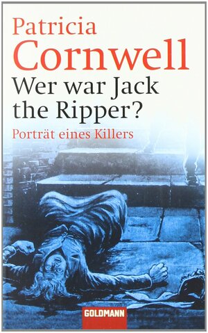 Wer war Jack the Ripper? Porträt eines Killers by Patricia Cornwell