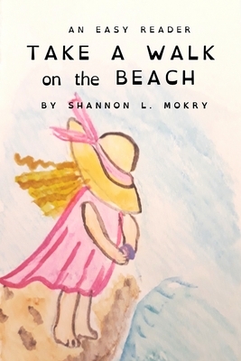 Take a Walk on the Beach: Dyslexic Edition by Shannon L. Mokry