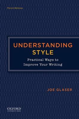 Understanding Style: Practical Ways to Improve Your Writing by Joe Glaser