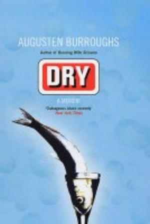 Dry by Burroughs, Augusten (2004) Hardcover by Augusten Burroughs, Augusten Burroughs
