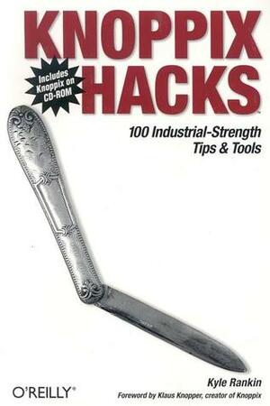 Knoppix Hacks: 100 Industrial-Strength Tips and Tools by Kyle Rankin