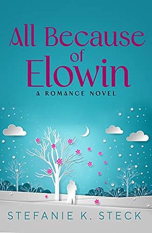 All Because of Elowin by Stefanie K. Steck