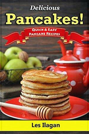 Pancake Recipes! Quick and Easy Pancake Recipes: With this Pancake recipe book, making delicious pancakes is as easy as one, two, three! by Les Ilagan, Content Arcade Publishing